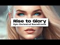 Rise to Glory: Epic Orchestral &amp; Inspiring Soundtracks