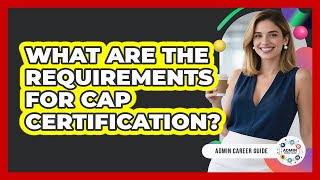 What Are The Requirements For CAP Certification?
