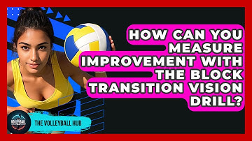 How Can You Measure Improvement With The Block Transition Vision Drill? - The Volleyball Hub