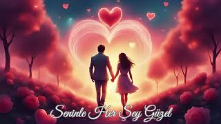 ❤️Seninle Her Şey Güzel - Aşk Şarkısı 2025 Mutlu, İçten, Romantik