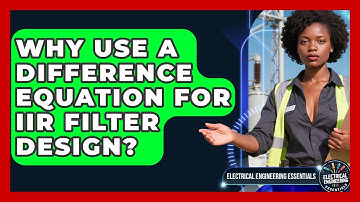 Why Use A Difference Equation For IIR Filter Design? - Electrical Engineering Essentials