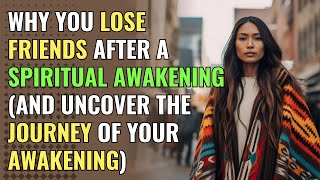 Why You Lose Friends After a Spiritual Awakening (and Uncover the Journey of Your Awakening)