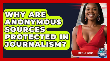 Why Are Anonymous Sources Protected In Journalism? - Media Jobs