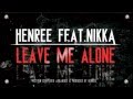 Henree feat. Nikka - Leave  Me Alone