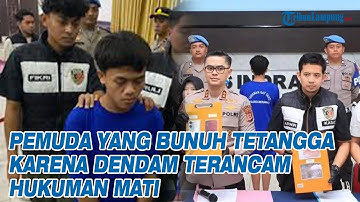 Pemuda yang Bunuh Tetangga karena Dendam Terancam Hukuman Mati