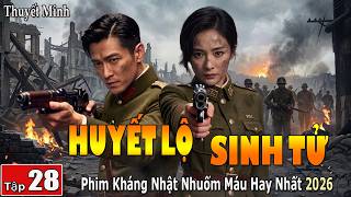 HUYẾT LỘ SINH TỬ  [ THUYẾT MINH ] - Tập 28 | Cực Phẩm Kháng Nhật Đánh Nhau Khốc Liệt | FULL HD