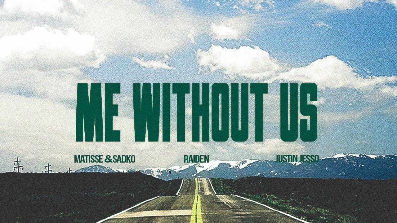 Matisse  Sadko Raiden Justin Jesso   Me Without Us Official Lyric Video