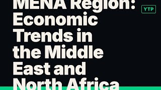 MENA Region: Economic Trends in the Middle East and North Africa