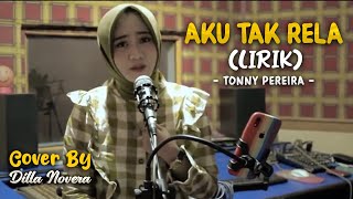 AKU TAK RELA - TONNY PEREIRA | BY DILLA NOVERA (COVER LIRIK)