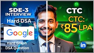 Google SDE-3 Interview | CTC - 85LPA | Super Hard Graph DSA Question Solved! | Kumar K sir