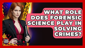 What Role Does Forensic Science Play In Solving Crimes? - True Crime Lovers