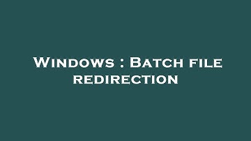 Windows : Batch file redirection