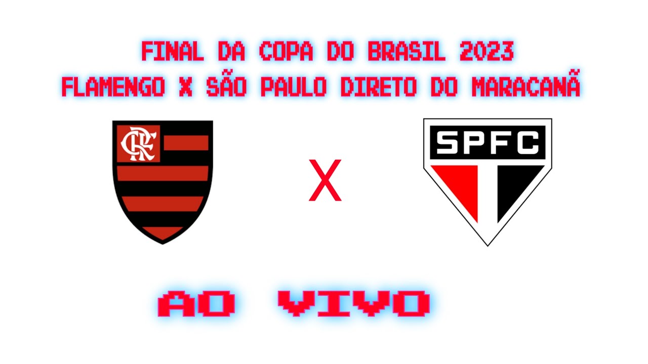 AO VIVO: FLAMENGO X SÃO PAULO - FINAL DA COPA DO BRASIL 2023 DIRETO DO  MARACANÃ