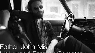 Father John Misty - Hollywood Forever Cemetery Lyrics