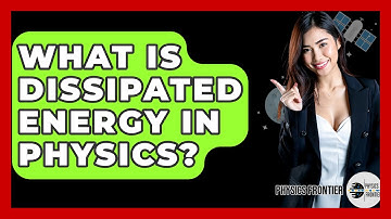 What Is Dissipated Energy In Physics? - Physics Frontier