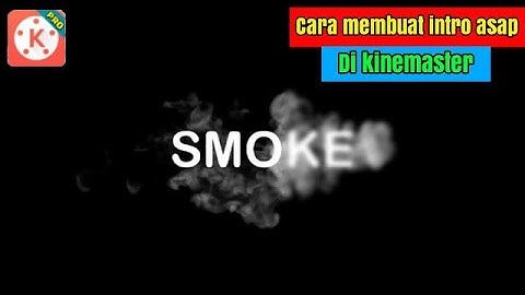 Tutorial.. Membuat intro smoke di android kinemaster