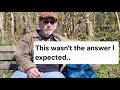 I asked a 72 years old about his life ( he talked for 11mins)