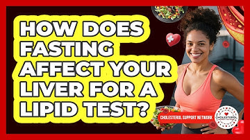 How Does Fasting Affect Your Liver For A Lipid Test? - Cholesterol Support Network