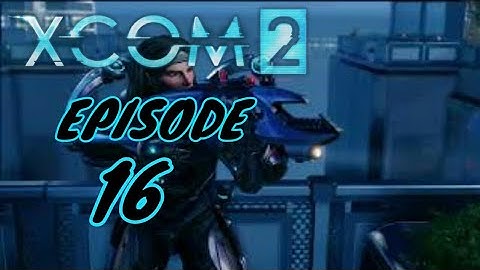 XCOM 2 | Gameplay Walkthrough | Episode 16 | PS4 LIVESTREAM | No Commentary