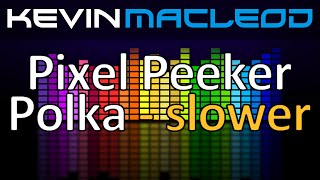 Kevin MacLeod: Pixel Peeker Polka - slower