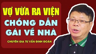 Cửa Sổ Tình Yêu : Vợ Vừa Ra Viện Chồng Đã Dẫn Gái Về Nhà | Đinh Đoàn Tư Vấn Hôn Nhân