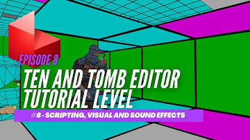 TEN and Tomb Editor Tutorial - Episode 8: Scripting, Visual and Sound Effects