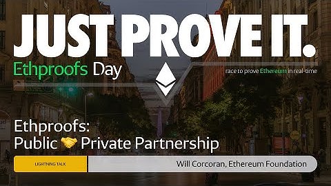 Intro to Ethproofs day: Public 🤝 Private Partnership by Will Corcoran, Ethereum Foundation