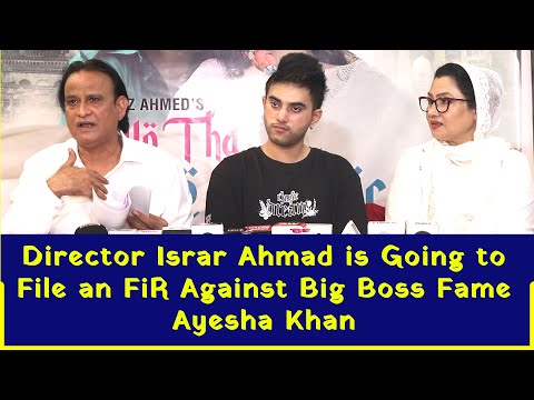 Director Israr Ahmad is Going to File an FiR Against Big boss Fame Ayesha Khan