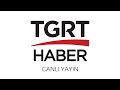 TGRT Haber TV - Canlı Yayın ᴴᴰ