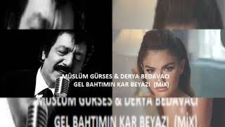 Müslüm Gürses & Derya Bedavacı Gel Bahtımın Kar Beyazı (Mix) Resimi