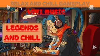 LEGENDS AND CHILL [LOFI MUSIC]