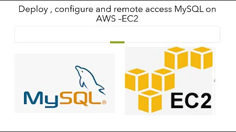 MySQL : Deploy , Configure and remote access the MySQL on EC2