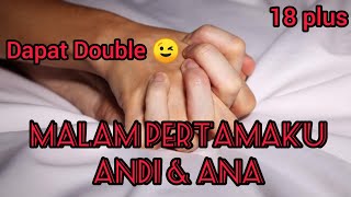 CERITA MALAM PERTAMA ANDI & ANA