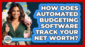 How Does Automated Budgeting Software Track Your Net Worth? - Your Guide to Budgeting