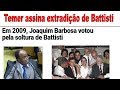 Temer assina a extradição do assassino Battisti.