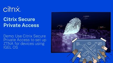 Demo: Use Citrix Secure Private Access to set up ZTNA for devices using IGEL OS