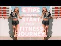 6 TIPS ON HOW TO START YOUR FITNESS JOURNEY || Fitness Tips for Beginners