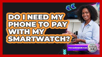 Do I Need My Phone To Pay With My Smartwatch?