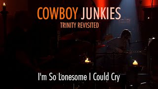 COWBOY JUNKIES - I&#39;m So Lonesome I Could Cry - with Vic Chesnutt and Ryan Adams  - TRINITY REVISITED