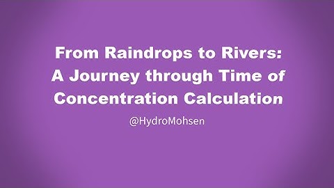 From Raindrops to Rivers: A Journey through Time of Concentration Calculation