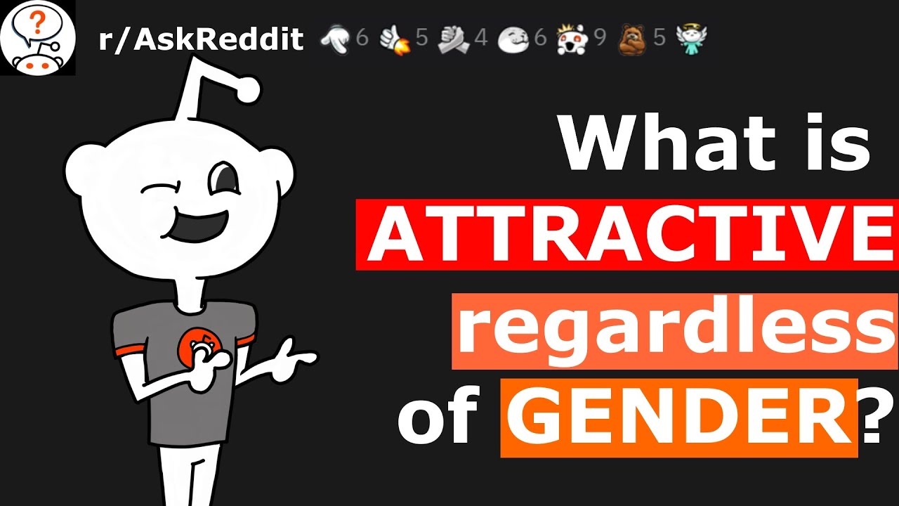 r/AskReddit What is attractive regardless of gender