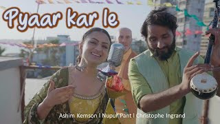 Pyaar Kar le | Nupur Pant | Ashim Kemson | Christophe Ingrand