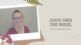 Jesus Take The Wheel - Carrie Underwood (cover)