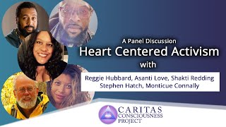 A Heart-Centered Activism: Reggie Hubbard, Love Asanti, Stephen Hatch, Monticue Connally, RR Shakti