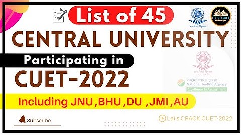 CUET 2022 | List of 45 Central University Participating in CUET|List of Colleges in Cuet|Let