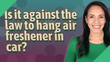 Is it against the law to hang air freshener in car?
