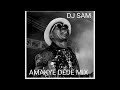 AMAKYE DEDE MIX 1 DJ SAM AMAKYE DEDE MIX 1 DJ SAM