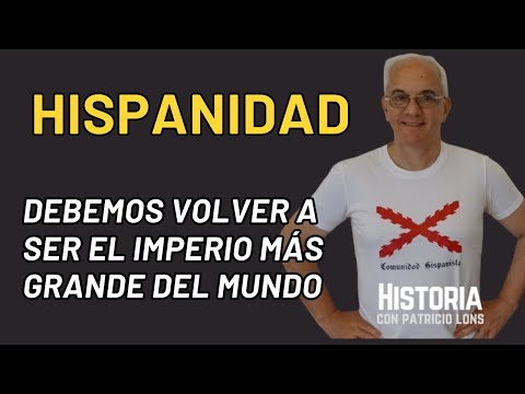 Si la hispanidad se uniera, temblaría el mundo |  Patricio Lons