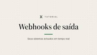 Webhook de saída no x17: integre seus sistemas às automações