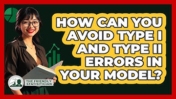 How Can You Avoid Type I And Type II Errors In Your Model? - The Friendly Statistician